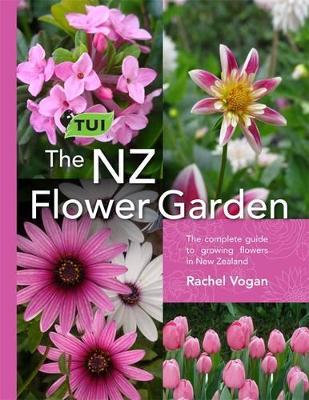 The Tui NZ Flower Garden: The Complete Guide to Growing Flowers in New Zealand book