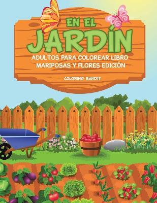 En El Jardín: Adultos Para Colorear Libro Mariposas Y Flores Edición book