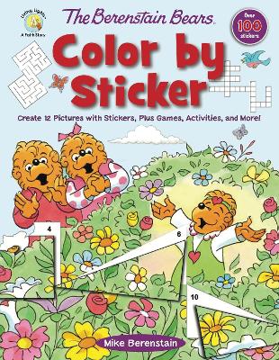 The Berenstain Bears Color by Sticker: Create 12 Pictures with Stickers, Plus Games, Activities, and More! book