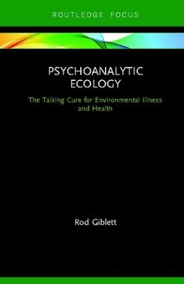 Psychoanalytic Ecology: The Talking Cure for Environmental Illness and Health by Rod Giblett