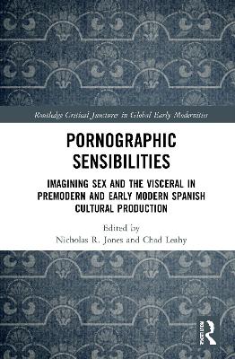 Pornographic Sensibilities: Imagining Sex and the Visceral in Premodern and Early Modern Spanish Cultural Production book