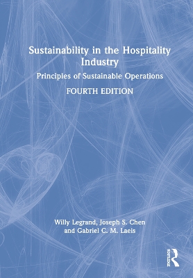 Sustainability in the Hospitality Industry: Principles of Sustainable Operations by Willy Legrand
