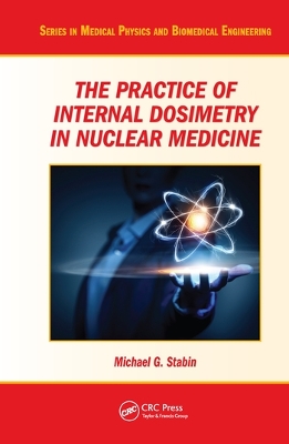 The Practice of Internal Dosimetry in Nuclear Medicine book