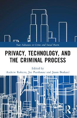 Privacy, Technology, and the Criminal Process by Andrew Roberts