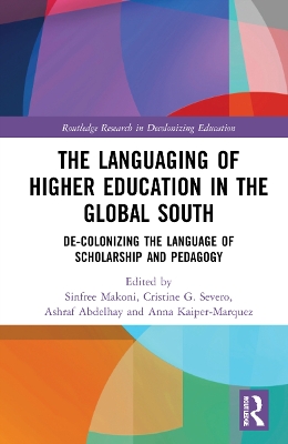 The Languaging of Higher Education in the Global South: De-Colonizing the Language of Scholarship and Pedagogy book