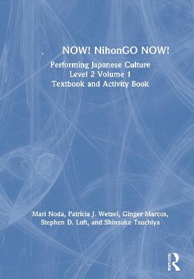 日本語NOW! NihonGO NOW!: Performing Japanese Culture - Level 2 Volume 1 Textbook and Activity Book book