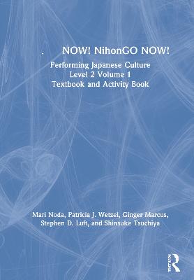 日本語NOW! NihonGO NOW!: Performing Japanese Culture - Level 2 Volume 1 Textbook and Activity Book by Mari Noda