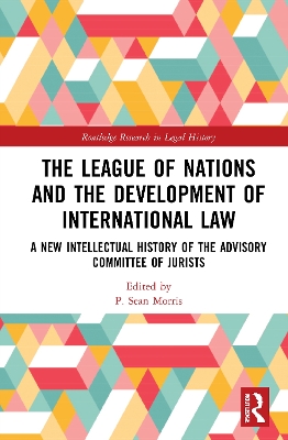 The League of Nations and the Development of International Law: A New Intellectual History of the Advisory Committee of Jurists book