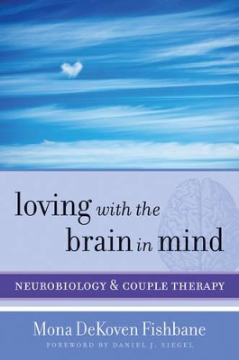 Loving with the Brain in Mind by Daniel J. Siegel