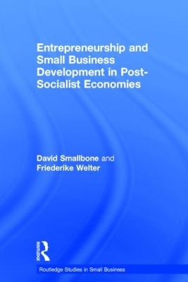 Entrepreneurship and Small Business Development in Post-Socialist Economies by David Smallbone