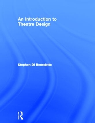 Introduction to Theatre Design by Stephen Di Benedetto