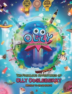 The Fabulous Adventures of Olly Oogleberry: Mission to Save Earth book
