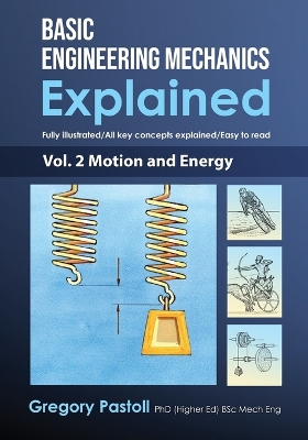 Basic Engineering Mechanics Explained, Volume 2: Motion and Energy by Gregory Pastoll