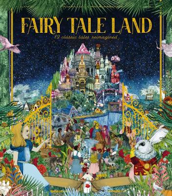 Fairy Tale Land: 12 Classic Tales Reimagined by Kate Davies