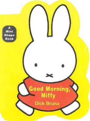 Good Morning Miffy: Mini Board Book by Dick Bruna