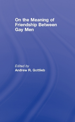 On the Meaning of Friendship Between Gay Men by Andrew R. Gottlieb