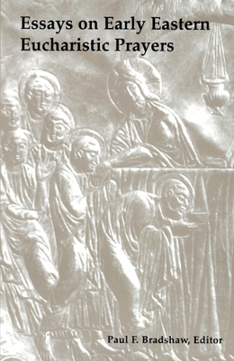 Essays on Early Eastern Eucharistic Prayers book