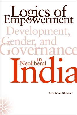 Logics of Empowerment by Aradhana Sharma
