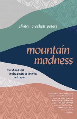 Mountain Madness: Found and Lost in the Peaks of America and Japan book
