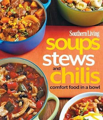 Soups, Stews and Chilis: Comfort Food in a Bowl book