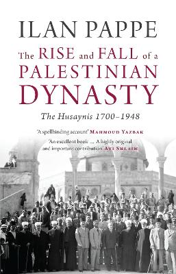 Rise and Fall of a Palestinian Dynasty by Ilan Pappe