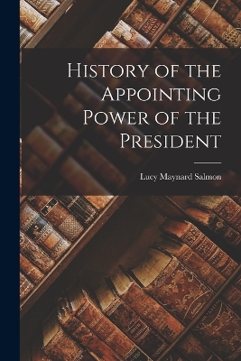 History of the Appointing Power of the President book
