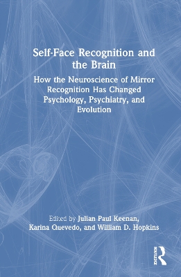 Self-Face Recognition and the Brain: How the Neuroscience of Mirror Recognition Has Changed Psychology, Psychiatry, and Evolution book