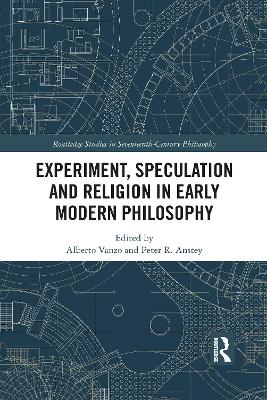 Experiment, Speculation and Religion in Early Modern Philosophy by Alberto Vanzo