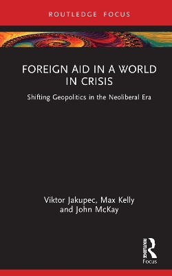 Foreign Aid in a World in Crisis: Shifting Geopolitics in the Neoliberal Era book