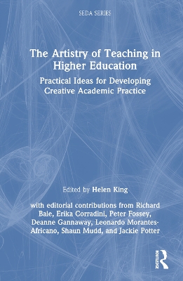 The Artistry of Teaching in Higher Education: Practical Ideas for Developing Creative Academic Practice by Helen King