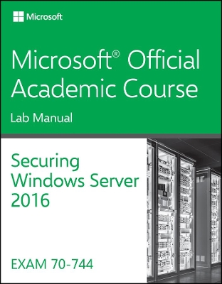 Securing Windows Server 2016 70-744 Lab Manual book