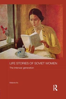 Life Stories of Soviet Women by Melanie Ilic