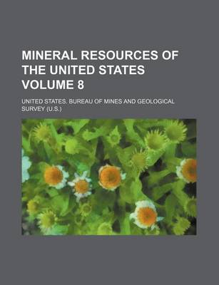 Mineral Resources of the United States Volume 8 by United States Bureau of Mines