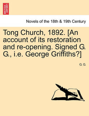 Tong Church, 1892. [An Account of Its Restoration and Re-Opening. Signed G. G., i.e. George Griffiths?] book