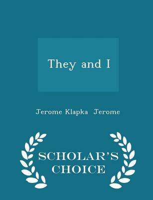They and I - Scholar's Choice Edition by Jerome Klapka Jerome