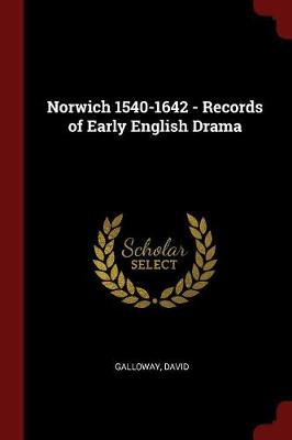 Norwich 1540-1642 - Records of Early English Drama by David Galloway