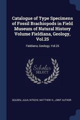 Catalogue of Type Specimens of Fossil Brachiopods in Field Museum of Natural History Volume Fieldiana, Geology, Vol.25 book
