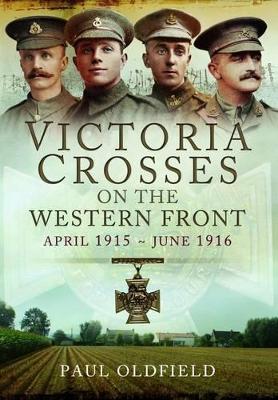 Victoria Crosses on the Western Front - April 1915 to June 1916 book