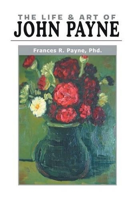 The Life and Art of John Payne by Frances Payne