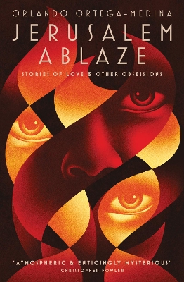 Jerusalem Ablaze: Stories of Love and Other Obsessions by Orlando Ortega-Medina