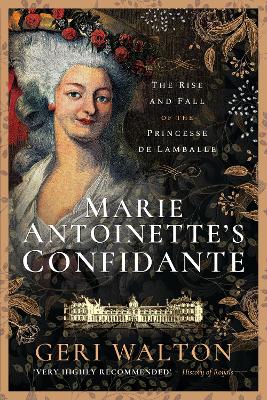 Marie Antoinette's Confidante: The Rise and Fall of the Princesse de Lamballe book