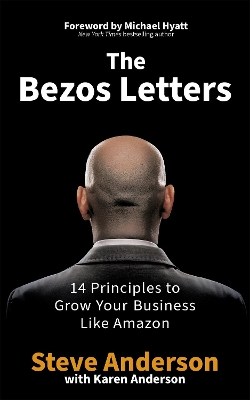 The Bezos Letters: 14 Principles to Grow Your Business Like Amazon by Steve Anderson