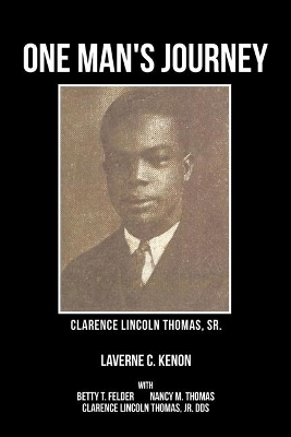 One Man's Journey Clarence Lincoln Thomas Sr. by Laverne C Kenon