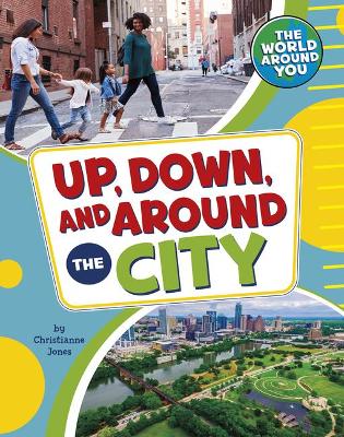 Up, Down, and Around the City by Christianne Jones