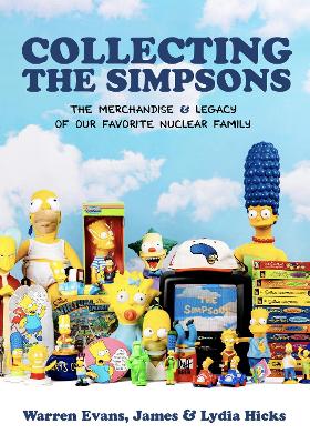 Collecting The Simpsons: The Merchandise and Legacy of our Favorite Nuclear Family (For Simpsons Lovers, Simpsons Merchandise, History and Criticism) book