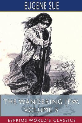 The Wandering Jew, Volume 5 (Esprios Classics) book