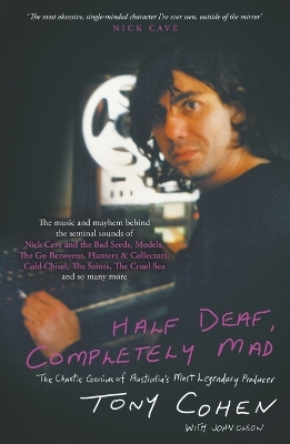 Half Deaf, Completely Mad: The Chaotic Genius of Australia's Most Legendary Producer book