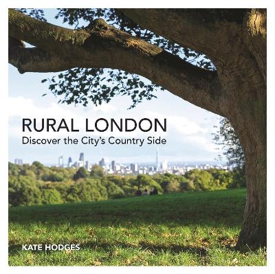 Rural London: Discover the City's Country Side book