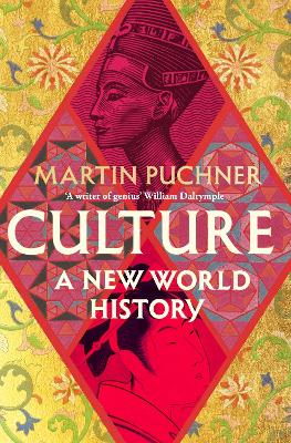 Culture: The surprising connections and influences between civilisations. ‘Genius' - William Dalrymple by Martin Puchner