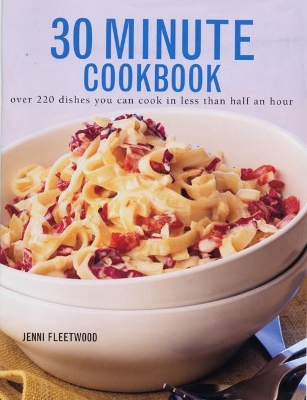 30 Minute Cookbook: Over 220 dishes you can cook in less than half an hour book